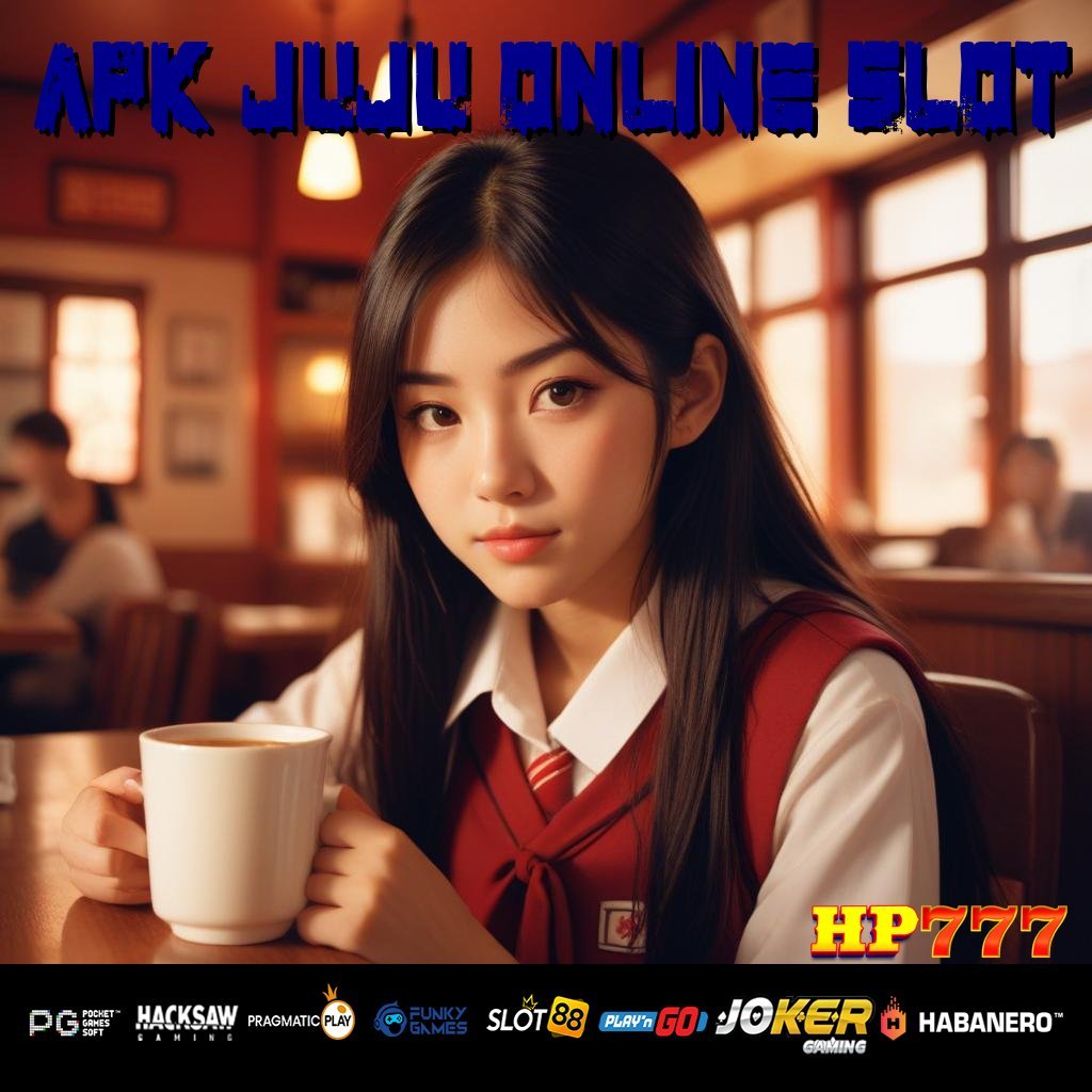 APK JUJU ONLINE SLOT User Terbaru Tanpa Ribet Ribet