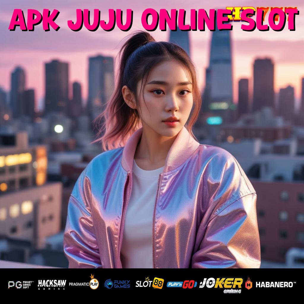 APK JUJU ONLINE SLOT Periksa Berita Program Paling Dicari