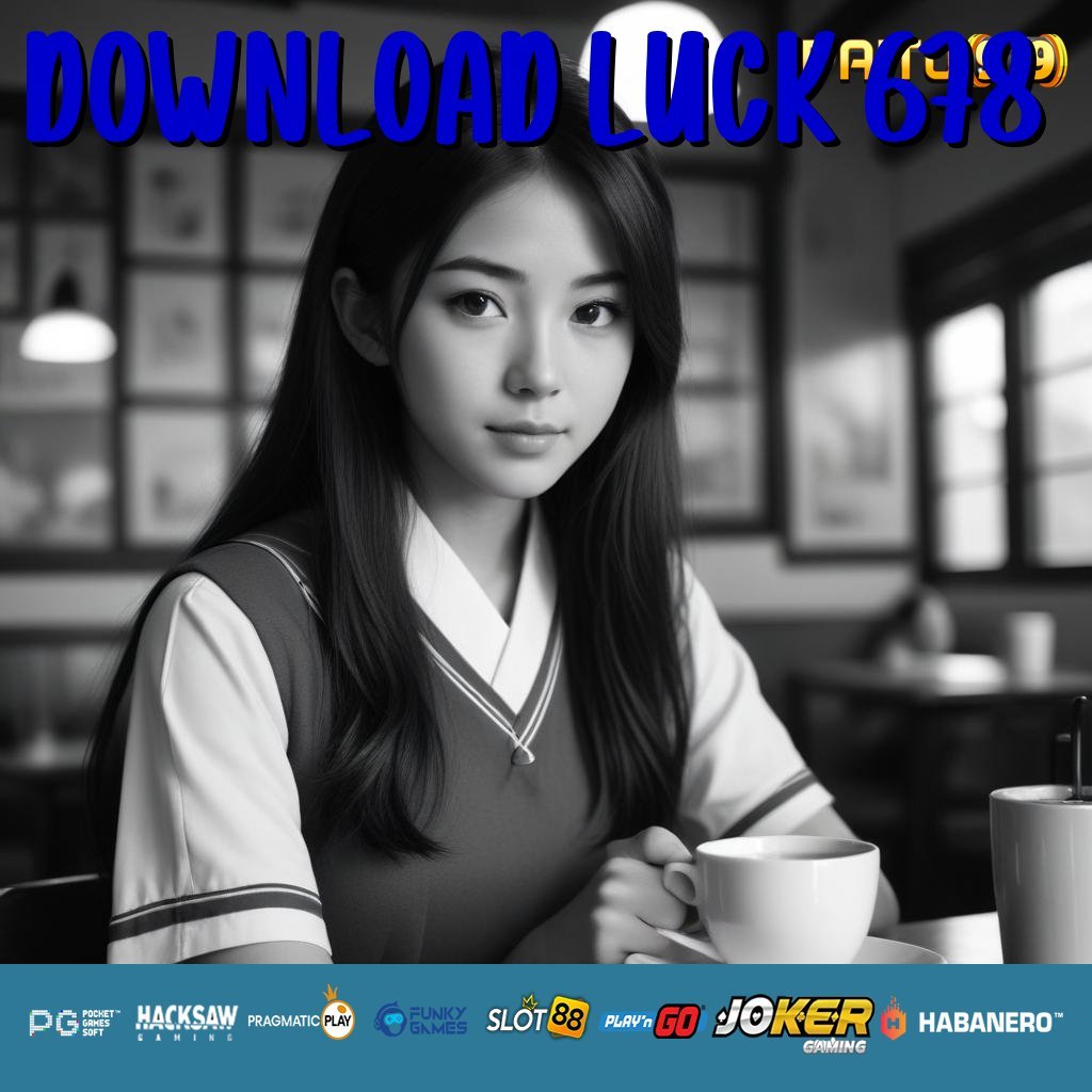 DOWNLOAD LUCK 678 - Login Lancar dengan Unduh APK Versi Terupdate