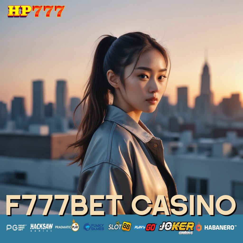 F777BET CASINO Laporan Cepat Tanpa Biaya Selalu Gratis