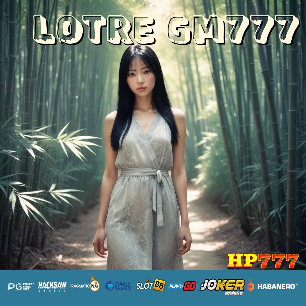 LOTRE GM777 Aplikasi Tanpa Biaya Fasilitas Borneo