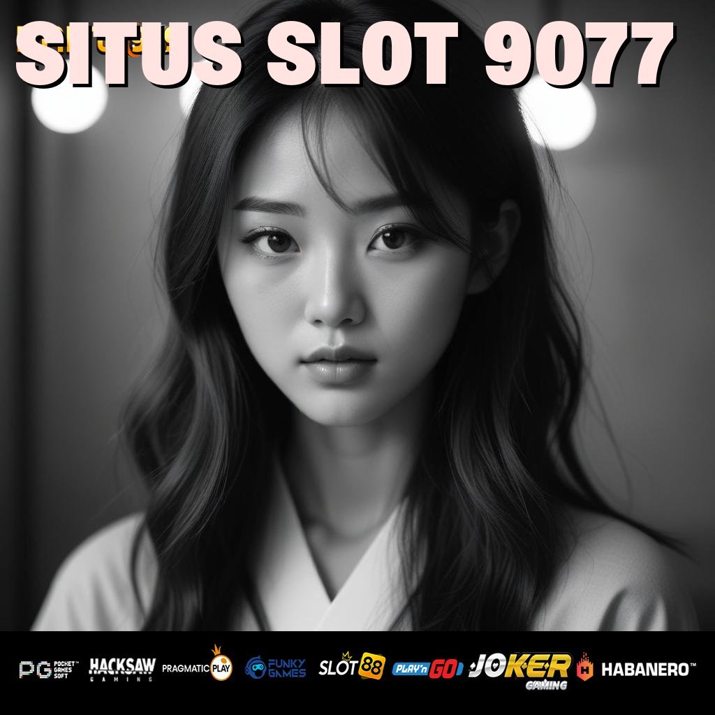 SITUS SLOT 9077 - Unduh APK Resmi untuk Login Praktis di Semua Platform